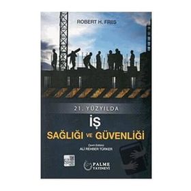 21. Yüzyılda İş Sağlığı ve Güvenliği - Robert H. Friis