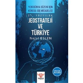 21. Yüzyılda Jeostrateji ve Türkiye - Nejat Eslen