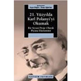 21. YÜZYILDA KARL POLANYI'YI OKUMAK BIR SIYASI PROJE OLARAK PIYASA EKONOMISI - KAAN AĞARTAN;AYŞE BUĞRA
