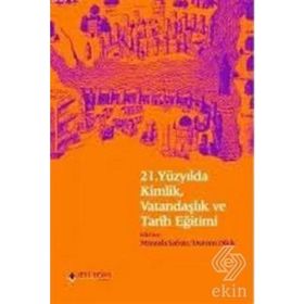 21. YÜZYILDA KIMLIK, VATANDAŞLIK VE TARIH EĞİTİMİ - MUSTAFA SAFRAN; DURSUN DILEK
