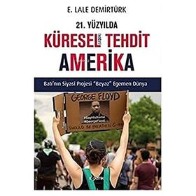 21. Yüzyılda Küreselleşen Tehdit Amerika: Batı’nın Siyasi Projesi Beyaz Egemen Dünya