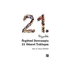 21.Yüzyılda Örgütsel Davranışta 21 Güncel Yaklaşım - Gülbeniz Akduman