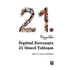 21.Yüzyılda Örgütsel Davranışta 21 Güncel Yaklaşım - Gülbeniz Akduman