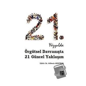 21.Yüzyılda Örgütsel Davranışta 21 Güncel Yaklaşım - Gülbeniz Akduman
