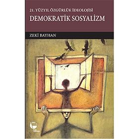 21.Yüzyılda Özgürlük İdeolojisi Demokratik Sosyalizm - Zeki Bayhan