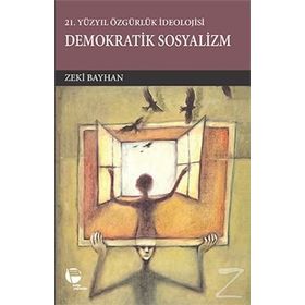 21.Yüzyılda Özgürlük İdeolojisi Demokratik Sosyalizm - Zeki Bayhan