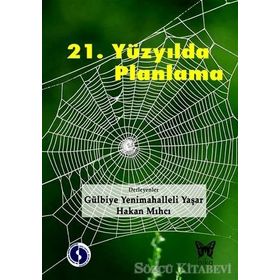 21. YÜZYILDA PLANLAMA - GÜLBIYE YENIMAHALLELI YAŞAR;HAKAN MIHCI