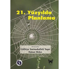 21. YÜZYILDA PLANLAMA - GÜLBIYE YENIMAHALLELI YAŞAR;HAKAN MIHCI