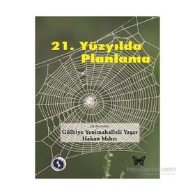 21. YÜZYILDA PLANLAMA - GÜLBIYE YENIMAHALLELI YAŞAR;HAKAN MIHCI