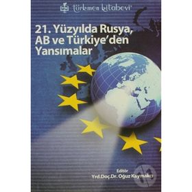 21. YÜZYILDA RUSYA, AB VE TÜRKİYE'DEN YANSIMALAR - KOLEKTIF