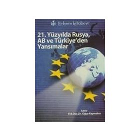 21. YÜZYILDA RUSYA, AB VE TÜRKİYE'DEN YANSIMALAR - KOLEKTIF