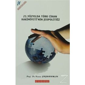 21. Yüzyılda Türk Cihan Hakimiyeti'nin Jeopolitiği - Kenan Erzurumlu