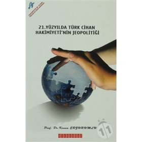 21. Yüzyılda Türk Cihan Hakimiyeti'nin Jeopolitiği - Kenan Erzurumlu