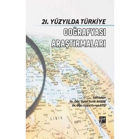 21. Yüzyılda Türkiye Coğrafya Araştırmaları - Ferdi Akbaş & Evren Atış