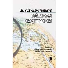 21. Yüzyılda Türkiye Coğrafya Araştırmaları - Ferdi Akbaş & Evren Atış