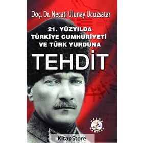 21. Yüzyılda Türkiye Cumhuriyeti ve Türk Yurduna Tehdit - Necati Ulunay Ucuzsatar