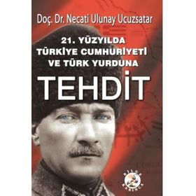 21. Yüzyılda Türkiye Cumhuriyeti ve Türk Yurduna Tehdit - Necati Ulunay Ucuzsatar