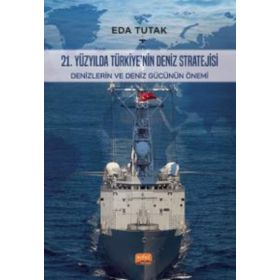 21. Yüzyılda Türkiye’nin Deniz Stratejisi: Denizlerin ve Deniz Gücünün Önemi
