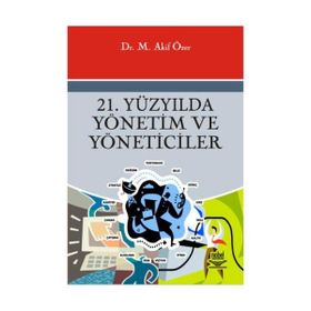 21. YÜZYILDA YÖNETİM VE YÖNETİCİLER - MEHMET AKIF ÖZER