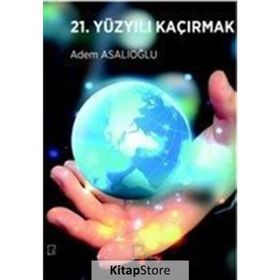 21. Yüzyılı Kaçırmak - Adem Asalıoğlu