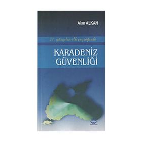 21. YÜZYILIN İLK ÇEYREĞİNDE KARADENIZ GÜVENLİĞİ - AKIN ALKAN (ISBN:9789755919379)