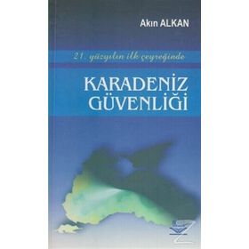 21. YÜZYILIN İLK ÇEYREĞİNDE KARADENIZ GÜVENLİĞİ - AKIN ALKAN (ISBN:9789755919379)
