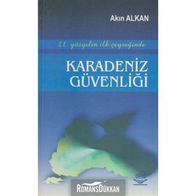 21. YÜZYILIN İLK ÇEYREĞİNDE KARADENIZ GÜVENLİĞİ - AKIN ALKAN (ISBN:9789755919379)