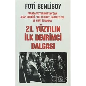 21. YÜZYILIN İLK DEVRIMCI DALGASI FRANSA VE YUNANISTAN'DAN ARAP İSYANI, THE OCCUPY HAREKETLERI VE KÜRT BAHARINA - FOTI BENLISOY