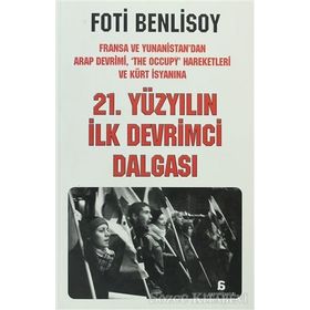 21. YÜZYILIN İLK DEVRIMCI DALGASI FRANSA VE YUNANISTAN'DAN ARAP İSYANI, THE OCCUPY HAREKETLERI VE KÜRT BAHARINA - FOTI BENLISOY