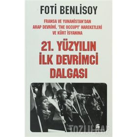 21. YÜZYILIN İLK DEVRIMCI DALGASI FRANSA VE YUNANISTAN'DAN ARAP İSYANI, THE OCCUPY HAREKETLERI VE KÜRT BAHARINA - FOTI BENLISOY