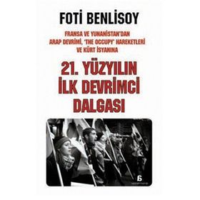21. YÜZYILIN İLK DEVRIMCI DALGASI FRANSA VE YUNANISTAN'DAN ARAP İSYANI, THE OCCUPY HAREKETLERI VE KÜRT BAHARINA - FOTI BENLISOY