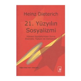 21. Yüzyılın Sosyalizmi - Heinz Dieterich