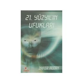 21.YÜZYILIN UFUKLARI - ZAFER ALCAN