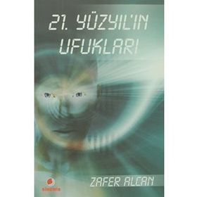 21.YÜZYILIN UFUKLARI - ZAFER ALCAN