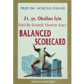 21.yy. Okulları İçin Etkili Bir Strateji Yönetim Aracı: Balanced Scorecard - Hoşcan Ensarı