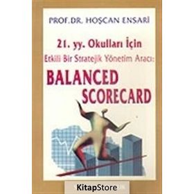 21.yy. Okulları İçin Etkili Bir Strateji Yönetim Aracı: Balanced Scorecard - Hoşcan Ensarı