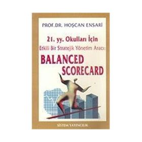 21.yy. Okulları İçin Etkili Bir Strateji Yönetim Aracı: Balanced Scorecard - Hoşcan Ensarı