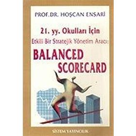 21.yy. Okulları İçin Etkili Bir Strateji Yönetim Aracı: Balanced Scorecard - Hoşcan Ensarı