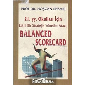 21.yy. Okulları İçin Etkili Bir Strateji Yönetim Aracı: Balanced Scorecard - Hoşcan Ensarı