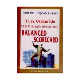 21.yy. Okulları İçin Etkili Bir Strateji Yönetim Aracı: Balanced Scorecard - Hoşcan Ensarı