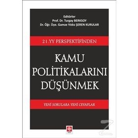 21. YY Perspektifinden Kamu Politikalarını Düşünmek: Yeni Sorulara Yeni Cevaplar