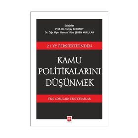 21. YY Perspektifinden Kamu Politikalarını Düşünmek: Yeni Sorulara Yeni Cevaplar