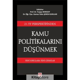 21. YY Perspektifinden Kamu Politikalarını Düşünmek: Yeni Sorulara Yeni Cevaplar