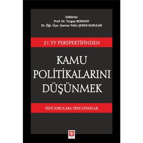 21. YY Perspektifinden Kamu Politikalarını Düşünmek: Yeni Sorulara Yeni Cevaplar