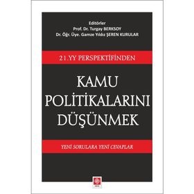 21. YY Perspektifinden Kamu Politikalarını Düşünmek: Yeni Sorulara Yeni Cevaplar