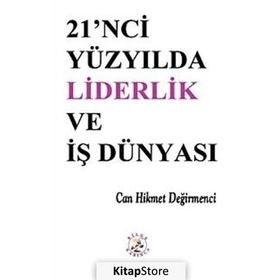 21'NCI YÜZYILDA LIDERLIK VE İŞ DÜNYASI - CAN HIKMET DEĞİRMENCİ