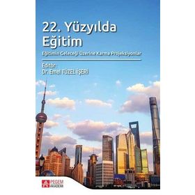 22. Yüzyılda Eğitim Eğitimin Geleceği Üzerine Karma Projeksiyonlar - Pegem Yayınları