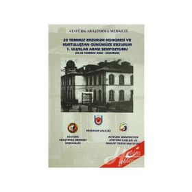 23 Temmuz Erzurum Kongresi ve Kurtuluştan Günümüze Erzurum 1. Uluslar Arası Sempozyumu - kollektif