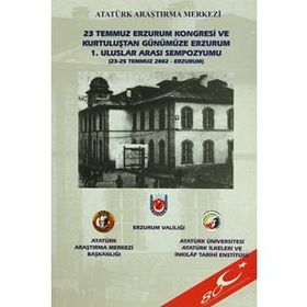 23 Temmuz Erzurum Kongresi ve Kurtuluştan Günümüze Erzurum 1. Uluslar Arası Sempozyumu - kollektif