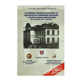 23 Temmuz Erzurum Kongresi ve Kurtuluştan Günümüze Erzurum 1. Uluslar Arası Sempozyumu - kollektif